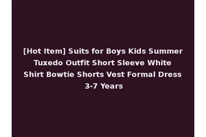[Hot Item] Suits for Boys Kids Summer Tuxedo Outfit Short Sleeve White Shirt Bowtie Shorts Vest Formal Dress 3-7 Years
