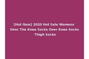 [Hot Item] 2020 Hot Sale Womens Over The Knee Socks Over Knee Socks Thigh Socks