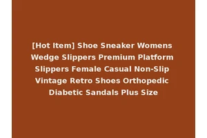 [Hot Item] Shoe Sneaker Womens Wedge Slippers Premium Platform Slippers Female Casual Non-Slip Vintage Retro Shoes Orthopedic Diabetic Sandals Plus Size