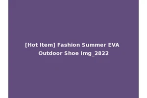 [Hot Item] Fashion Summer EVA Outdoor Shoe Img_2822