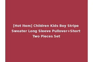 [Hot Item] Children Kids Boy Stripe Sweater Long Sleeve Pullover+Short Two Pieces Set