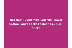 [Hot Item] Customize Colorful Flower Cotton Fancy Socks Fashion Couples Socks