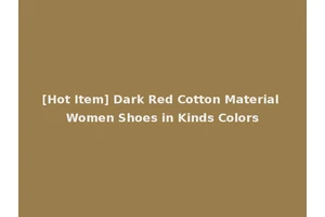 [Hot Item] Dark Red Cotton Material Women Shoes in Kinds Colors