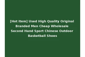 [Hot Item] Used High Quality Original Branded Men Cheap Wholesale Second Hand Sport Chinese Outdoor Basketball Shoes