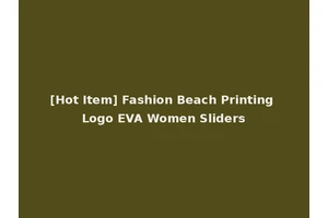 [Hot Item] Fashion Beach Printing Logo EVA Women Sliders