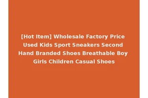 [Hot Item] Wholesale Factory Price Used Kids Sport Sneakers Second Hand Branded Shoes Breathable Boy Girls Children Casual Shoes