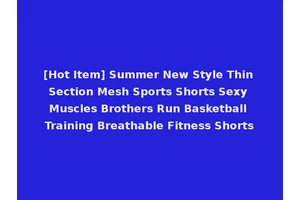 [Hot Item] Summer New Style Thin Section Mesh Sports Shorts Sexy Muscles Brothers Run Basketball Training Breathable Fitness Shorts