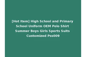 [Hot Item] High School and Primary School Uniform OEM Polo Shirt Summer Boys Girls Sports Suits Customized Pss009