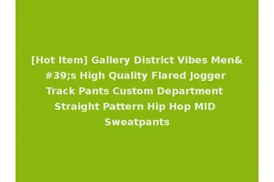[Hot Item] Gallery District Vibes Men's High Quality Flared Jogger Track Pants Custom Department Straight Pattern Hip Hop MID Sweatpants
