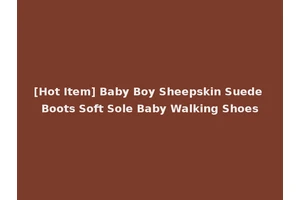 [Hot Item] Baby Boy Sheepskin Suede Boots Soft Sole Baby Walking Shoes