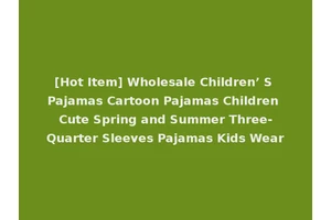 [Hot Item] Wholesale Children’ S Pajamas Cartoon Pajamas Children Cute Spring and Summer Three-Quarter Sleeves Pajamas Kids Wear