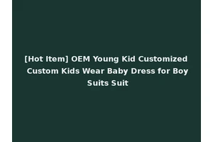 [Hot Item] OEM Young Kid Customized Custom Kids Wear Baby Dress for Boy Suits Suit