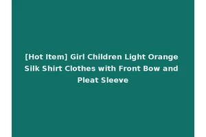 [Hot Item] Girl Children Light Orange Silk Shirt Clothes with Front Bow and Pleat Sleeve