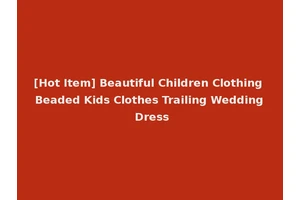 [Hot Item] Beautiful Children Clothing Beaded Kids Clothes Trailing Wedding Dress