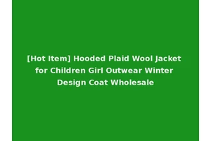 [Hot Item] Hooded Plaid Wool Jacket for Children Girl Outwear Winter Design Coat Wholesale