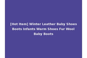 [Hot Item] Winter Leather Baby Shoes Boots Infants Warm Shoes Fur Wool Baby Boots