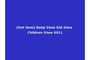 [Hot Item] Baby Shoe Kid Shoe Children Shoe 0011