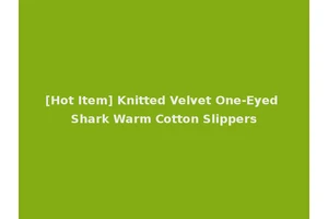 [Hot Item] Knitted Velvet One-Eyed Shark Warm Cotton Slippers