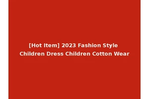 [Hot Item] 2023 Fashion Style Children Dress Children Cotton Wear