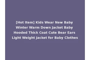 [Hot Item] Kids Wear New Baby Winter Warm Down Jacket Baby Hooded Thick Coat Cute Bear Ears Light Weight Jacket for Baby Clothes