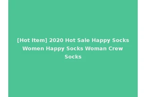 [Hot Item] 2020 Hot Sale Happy Socks Women Happy Socks Woman Crew Socks