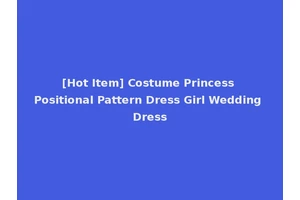 [Hot Item] Costume Princess Positional Pattern Dress Girl Wedding Dress