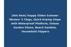 [Hot Item] Happy Slides Summer Women′ S Clogs, Quick-Drying Slope with Waterproof Platform, Unisex Garden Shoes, Beach Sandals, Household Slippers