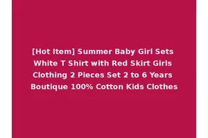 [Hot Item] Summer Baby Girl Sets White T Shirt with Red Skirt Girls Clothing 2 Pieces Set 2 to 6 Years Boutique 100% Cotton Kids Clothes