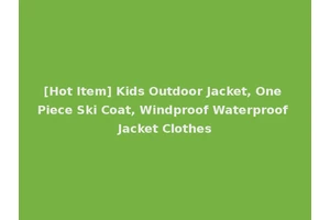 [Hot Item] Kids Outdoor Jacket, One Piece Ski Coat, Windproof Waterproof Jacket Clothes