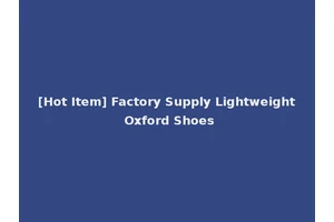[Hot Item] Factory Supply Lightweight Oxford Shoes