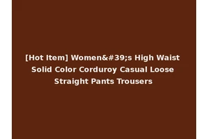 [Hot Item] Women's High Waist Solid Color Corduroy Casual Loose Straight Pants Trousers
