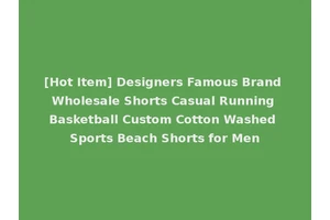 [Hot Item] Designers Famous Brand Wholesale Shorts Casual Running Basketball Custom Cotton Washed Sports Beach Shorts for Men