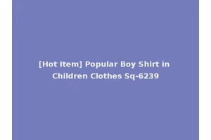 [Hot Item] Popular Boy Shirt in Children Clothes Sq-6239