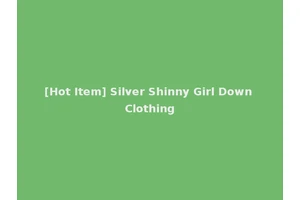 [Hot Item] Silver Shinny Girl Down Clothing