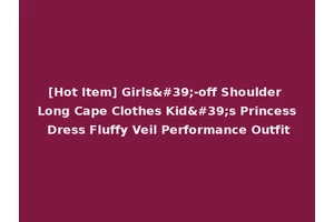 [Hot Item] Girls'-off Shoulder Long Cape Clothes Kid's Princess Dress Fluffy Veil Performance Outfit