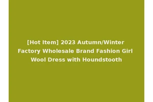 [Hot Item] 2023 Autumn/Winter Factory Wholesale Brand Fashion Girl Wool Dress with Houndstooth