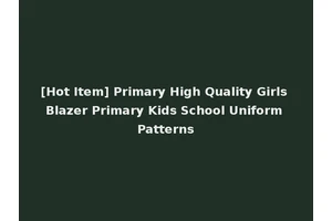 [Hot Item] Primary High Quality Girls Blazer Primary Kids School Uniform Patterns