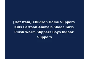 [Hot Item] Children Home Slippers Kids Cartoon Animals Shoes Girls Plush Warm Slippers Boys Indoor Slippers