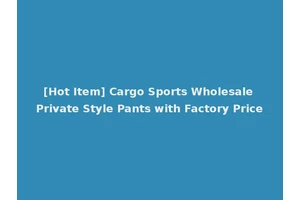 [Hot Item] Cargo Sports Wholesale Private Style Pants with Factory Price