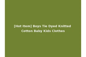 [Hot Item] Boys Tie Dyed Knitted Cotton Baby Kids Clothes