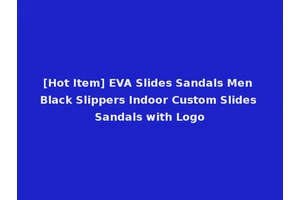 [Hot Item] EVA Slides Sandals Men Black Slippers Indoor Custom Slides Sandals with Logo