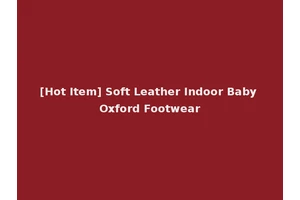 [Hot Item] Soft Leather Indoor Baby Oxford Footwear