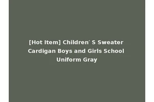 [Hot Item] Children′ S Sweater Cardigan Boys and Girls School Uniform Gray