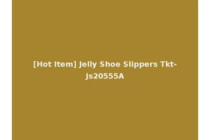 [Hot Item] Jelly Shoe Slippers Tkt-Js20555A