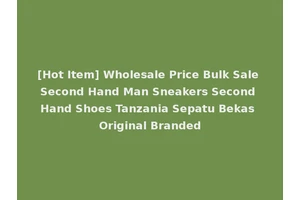 [Hot Item] Wholesale Price Bulk Sale Second Hand Man Sneakers Second Hand Shoes Tanzania Sepatu Bekas Original Branded