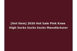 [Hot Item] 2020 Hot Sale Pink Knee High Socks Socks Socks Manufacturer