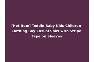 [Hot Item] Toddle Baby Kids Children Clothing Boy Casual Shirt with Stripe Tape on Sleeves