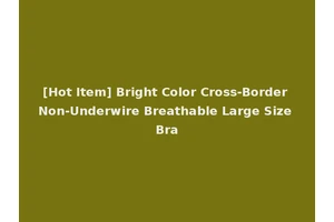 [Hot Item] Bright Color Cross-Border Non-Underwire Breathable Large Size Bra