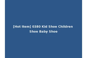 [Hot Item] 0380 Kid Shoe Children Shoe Baby Shoe