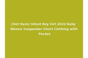[Hot Item] Infant Boy Girl 2022 Baby Woven Suspender Short Clothing with Pocket